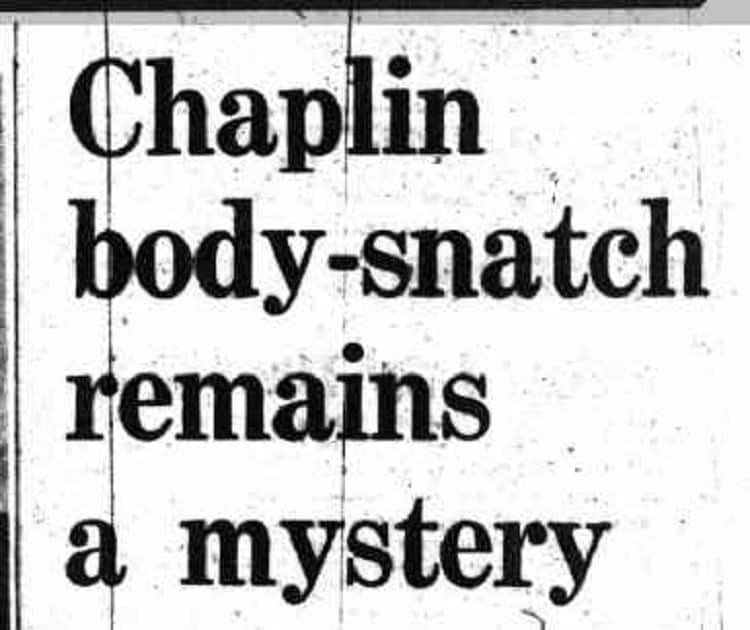 Famous body snatching cases Charlie Chaplin